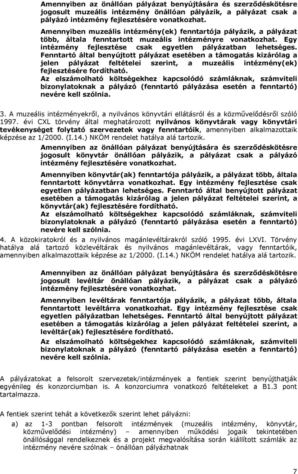 Fenntartó által benyújtott pályázat esetében a támogatás kizárólag a jelen pályázat feltételei szerint, a muzeális intézmény(ek) fejlesztésére fordítható.