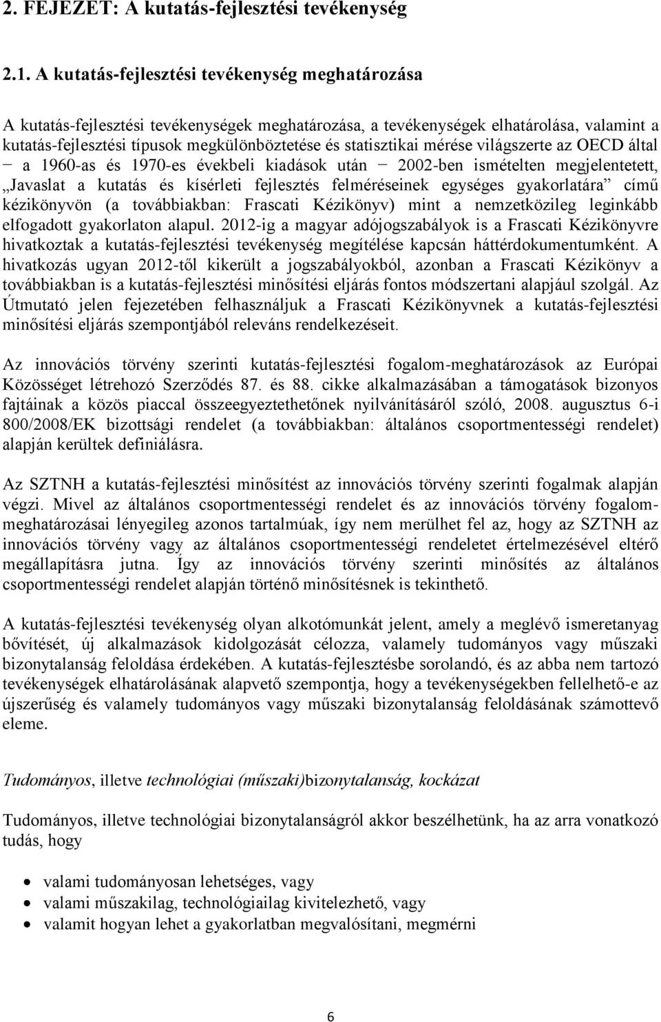 statisztikai mérése világszerte az OECD által a 1960-as és 1970-es évekbeli kiadások után 2002-ben ismételten megjelentetett, Javaslat a kutatás és kísérleti fejlesztés felméréseinek egységes