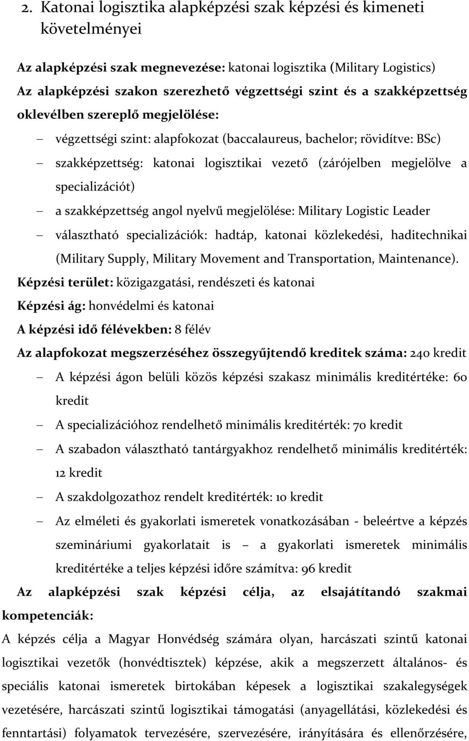 specializációt) a szakképzettség angol nyelvű megjelölése: Military Logistic Leader választható specializációk: hadtáp, katonai közlekedési, haditechnikai (Military Supply, Military Movement and