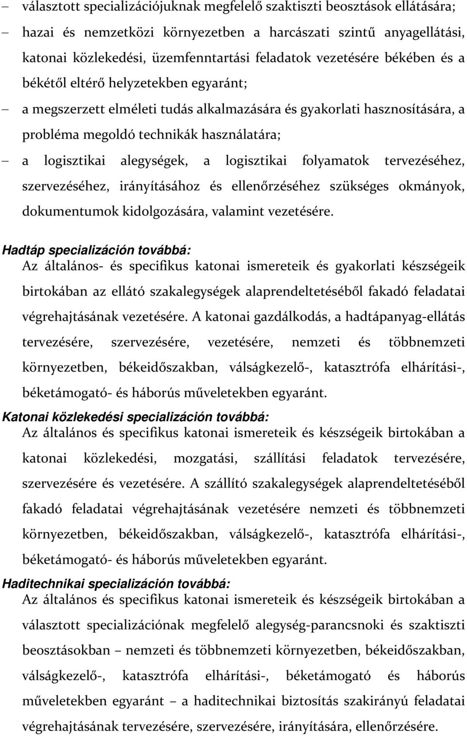 alegységek, a logisztikai folyamatok tervezéséhez, szervezéséhez, irányításához és ellenőrzéséhez szükséges okmányok, dokumentumok kidolgozására, valamint vezetésére.