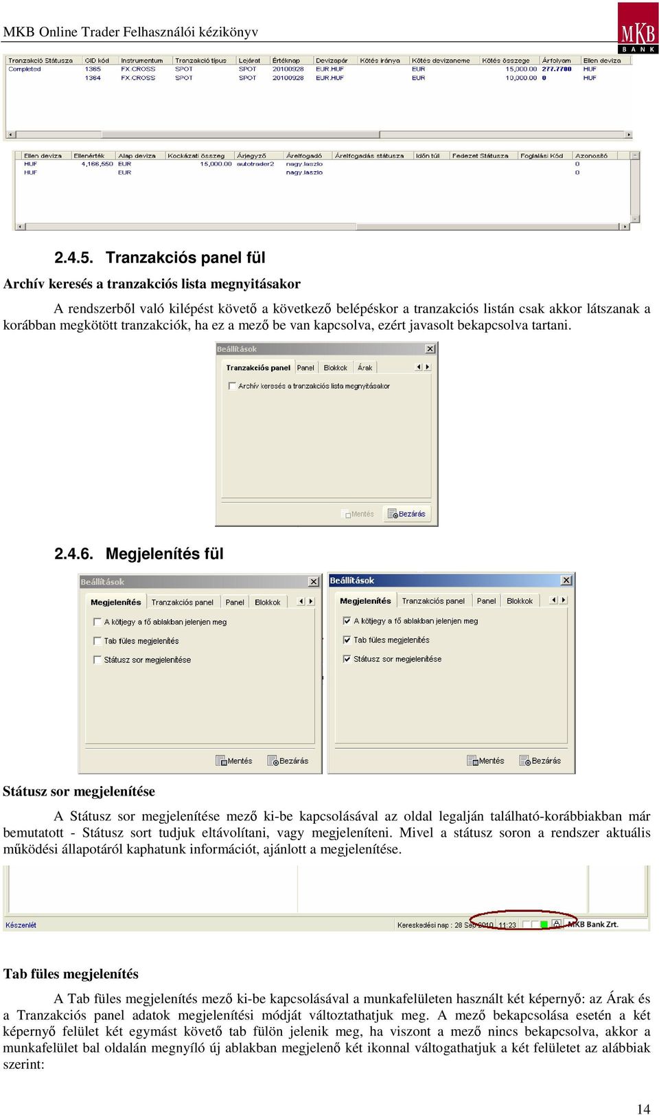 tranzakciók, ha ez a mezı be van kapcsolva, ezért javasolt bekapcsolva tartani. 2.4.6.