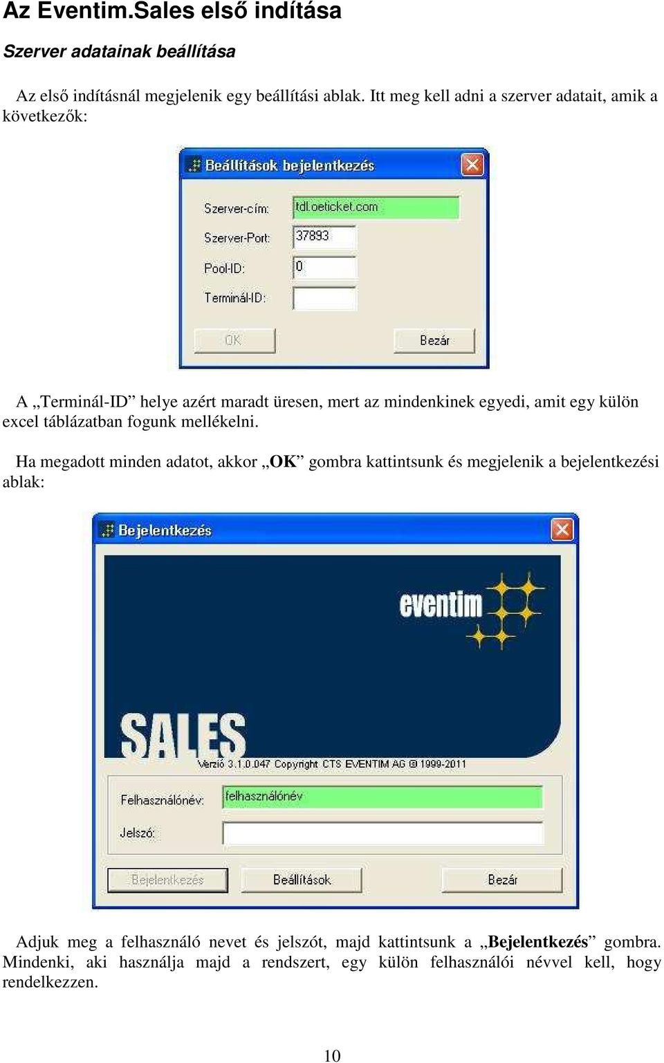 excel táblázatban fogunk mellékelni.