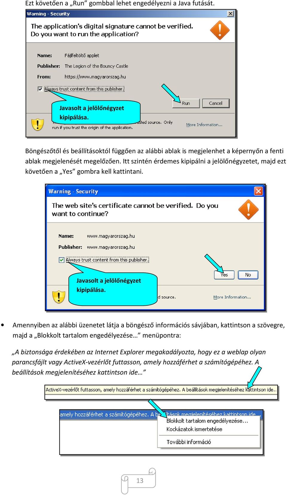 Itt szintén érdemes kipipálni a jelölőnégyzetet, majd ezt követően a Yes gombra kell kattintani. Javasolt a jelölőnégyzet kipipálása.