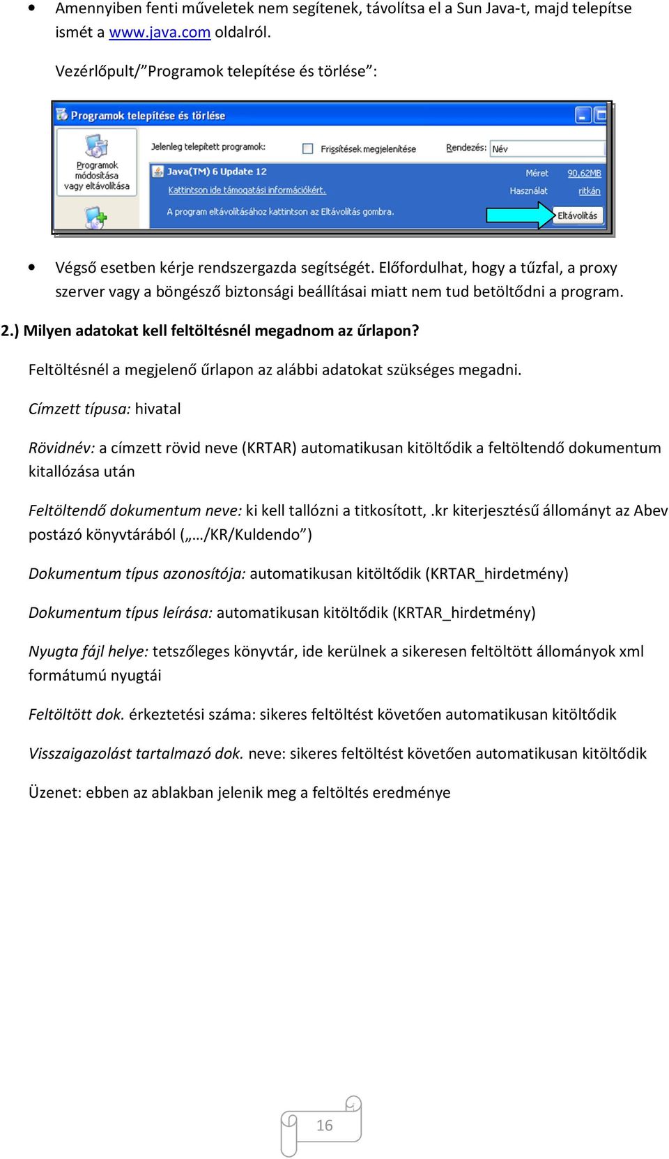 Előfordulhat, hogy a tűzfal, a proxy szerver vagy a böngésző biztonsági beállításai miatt nem tud betöltődni a program. 2.) Milyen adatokat kell feltöltésnél megadnom az űrlapon?