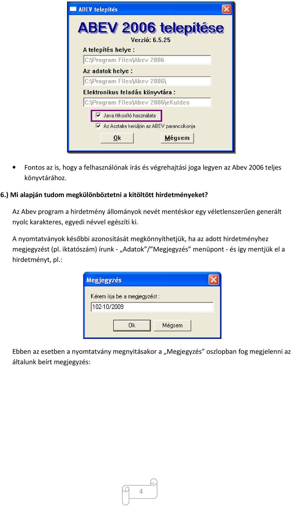 Az Abev program a hirdetmény állományok nevét mentéskor egy véletlenszerűen generált nyolc karakteres, egyedi névvel egészíti ki.