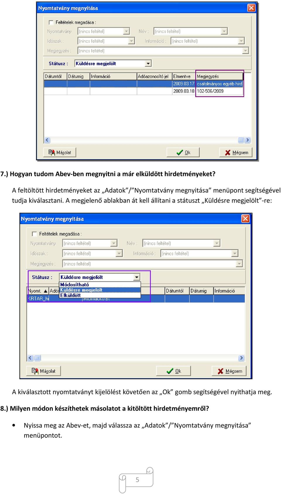 A megjelenő ablakban át kell állítani a státuszt Küldésre megjelölt -re: A kiválasztott nyomtatványt kijelölést követően