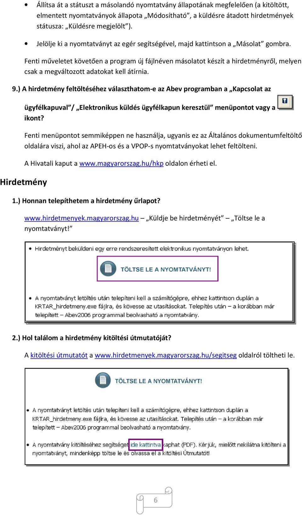 Fenti műveletet követően a program új fájlnéven másolatot készít a hirdetményről, melyen csak a megváltozott adatokat kell átírnia. 9.