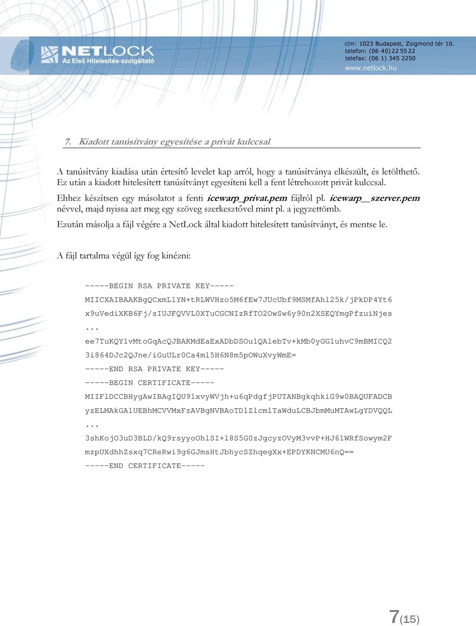 pem névvel, majd nyissa azt meg egy szöveg szerkesztıvel mint pl. a jegyzettömb. Ezután másolja a fájl végére a NetLock által kiadott hitelesített tanúsítványt, és mentse le.