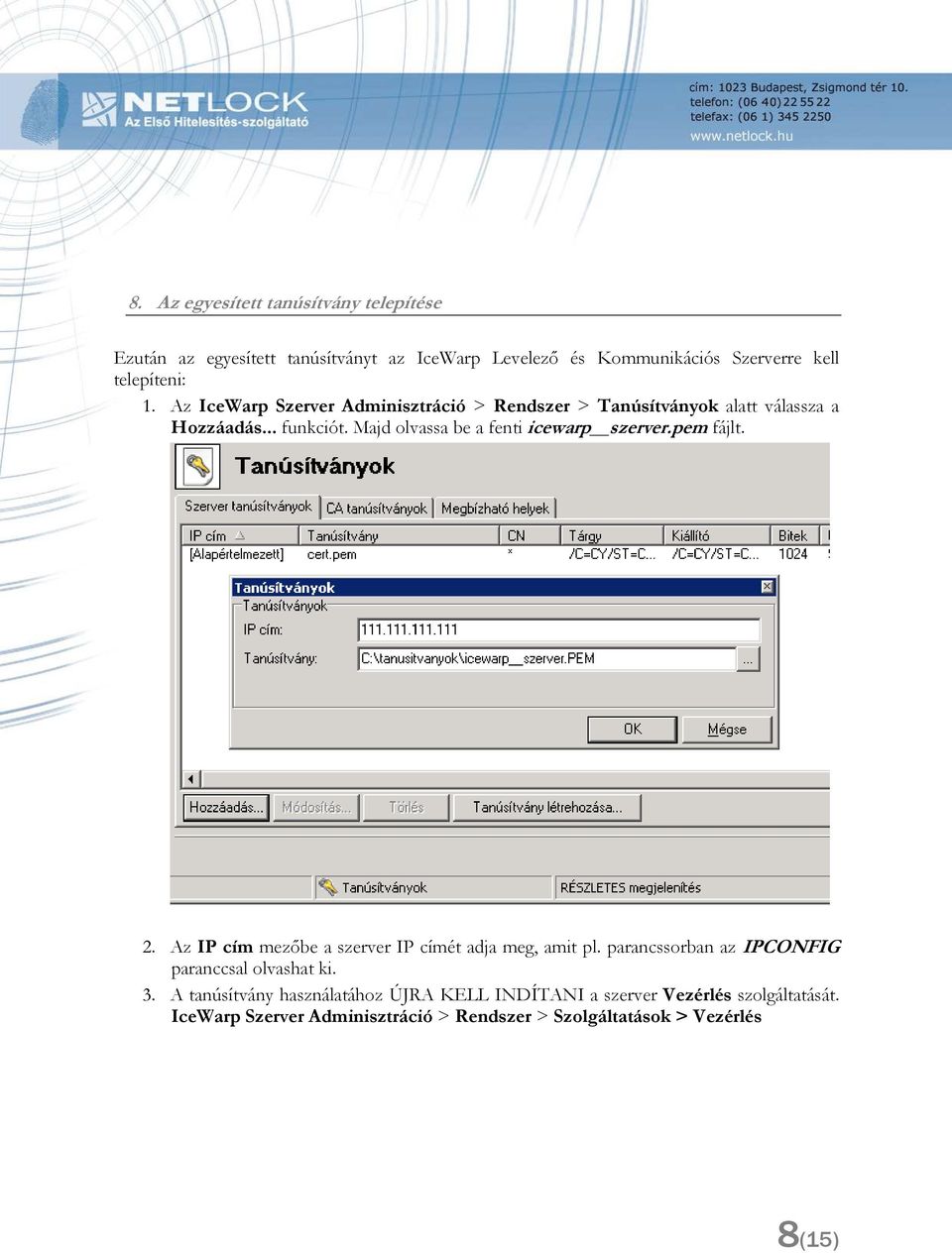 pem fájlt. 2. Az IP cím mezıbe a szerver IP címét adja meg, amit pl. parancssorban az IPCONFIG paranccsal olvashat ki. 3.