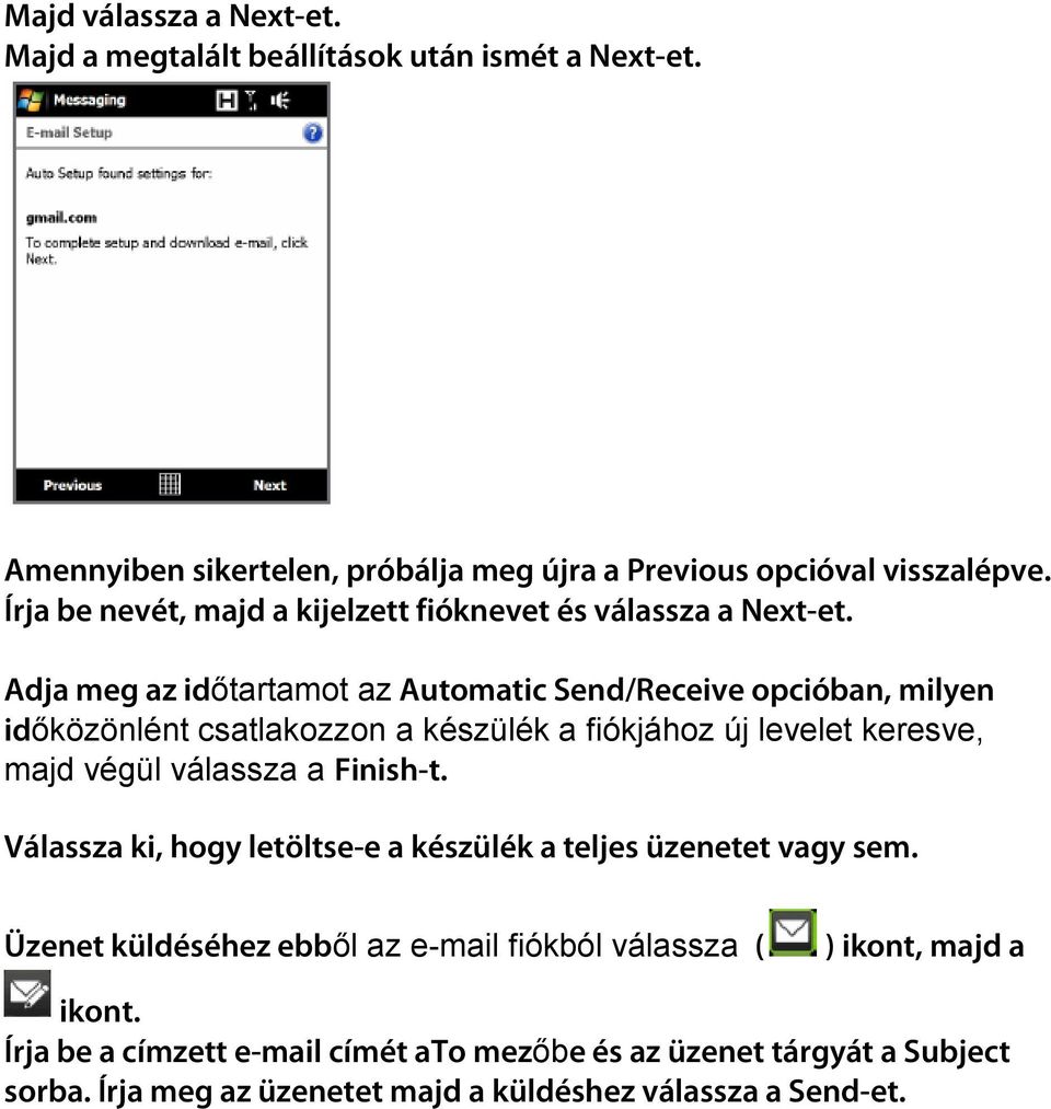 Adja meg az idıtartamot az Automatic Send/Receive opcióban, milyen idıközönlént csatlakozzon a készülék a fiókjához új levelet keresve, majd végül válassza a