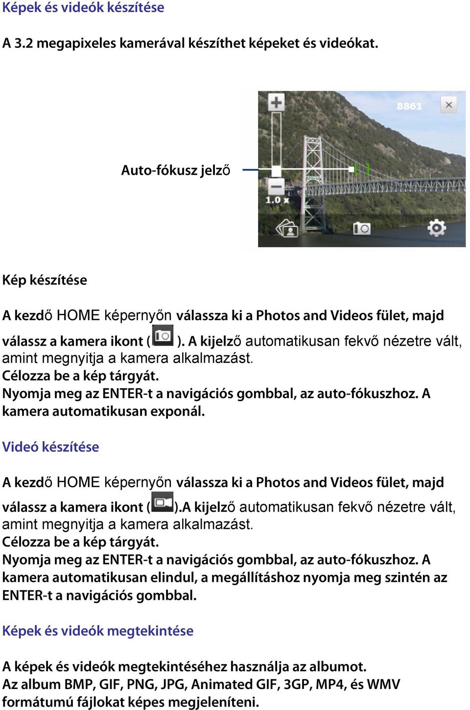 A kijelzı automatikusan fekvı nézetre vált, amint megnyitja a kamera alkalmazást. Célozza be a kép tárgyát. Nyomja meg az ENTER-t a navigációs gombbal, az auto-fókuszhoz.