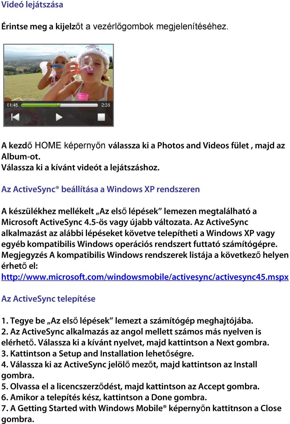 Az ActiveSync alkalmazást az alábbi lépéseket követve telepítheti a Windows XP vagy egyéb kompatibilis Windows operációs rendszert futtató számítógépre.