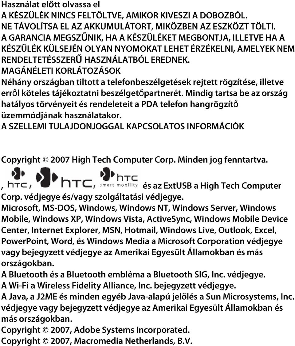 MAGÁNÉLETI KORLÁTOZÁSOK Néhány országban tiltott a telefonbeszélgetések rejtett rögzítése, illetve errıl köteles tájékoztatni beszélgetıpartnerét.