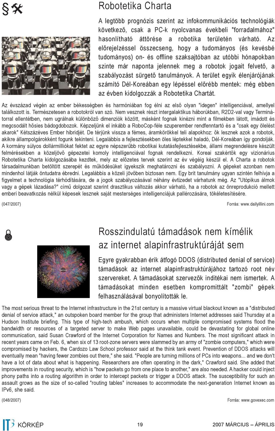 sürgető tanulmányok. A terület egyik élenjárójának számító Dél-Koreában egy lépéssel előrébb mentek: még ebben az évben kidolgozzák a Robotetika Chartát.