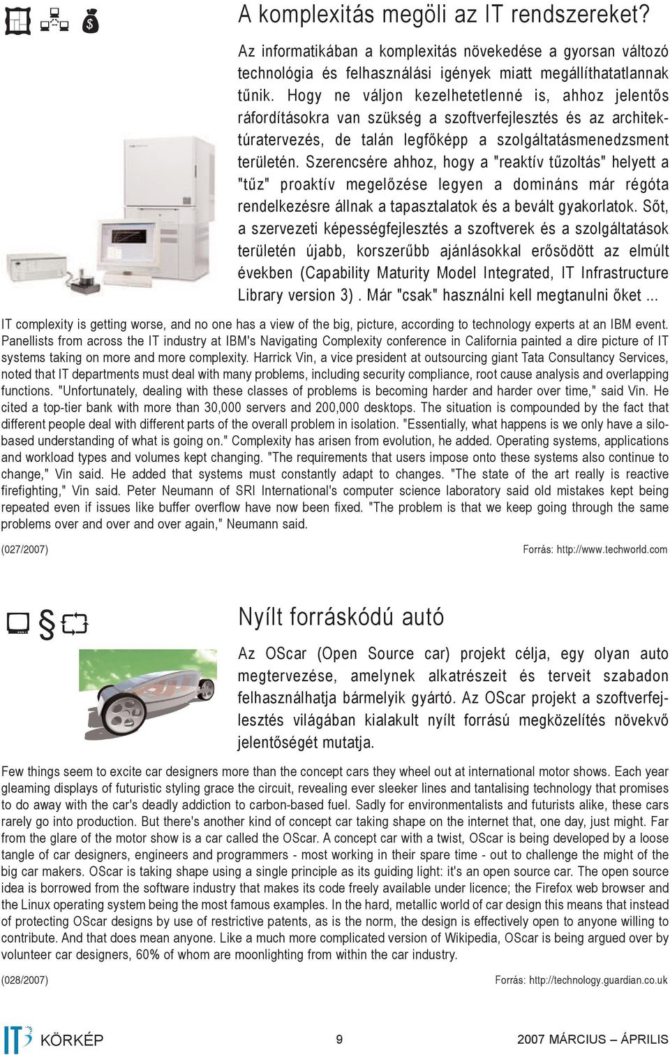 Szerencsére ahhoz, hogy a "reaktív tűzoltás" helyett a "tűz" proaktív megelőzése legyen a domináns már régóta rendelkezésre állnak a tapasztalatok és a bevált gyakorlatok.