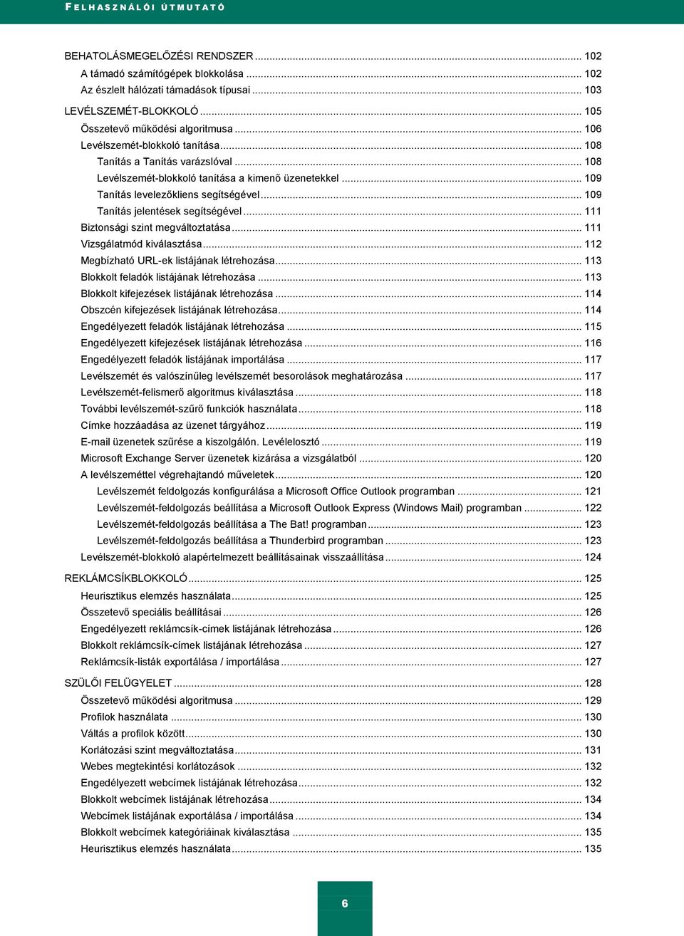 .. 109 Tanítás levelezőkliens segítségével... 109 Tanítás jelentések segítségével... 111 Biztonsági szint megváltoztatása... 111 Vizsgálatmód kiválasztása.