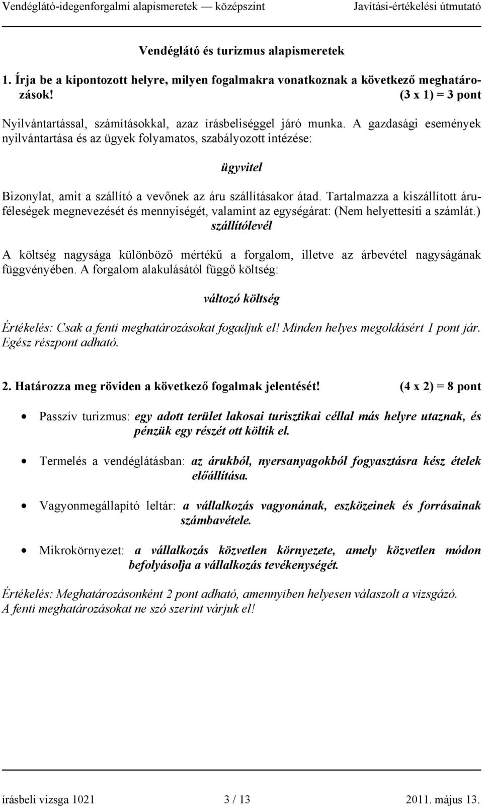 A gazdasági események nyilvántartása és az ügyek folyamatos, szabályozott intézése: ügyvitel Bizonylat, amit a szállító a vevőnek az áru szállításakor átad.