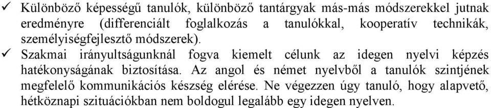 Szakmai irányultságunknál fogva kiemelt célunk az idegen nyelvi képzés hatékonyságának biztosítása.