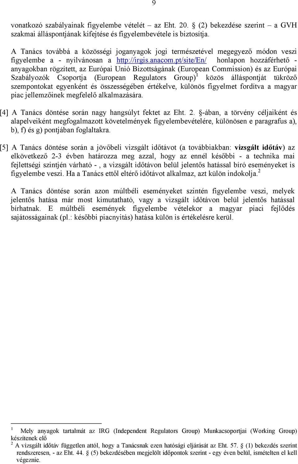 pt/site/en/ honlapon hozzáférhető - anyagokban rögzített, az Európai Unió Bizottságának (European Commission) és az Európai Szabályozók Csoportja (European Regulators Group) 1 közös álláspontját