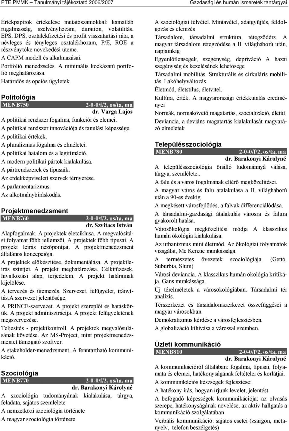 A minimális kockázatú portfolió meghatározása. Határidős és opciós ügyletek. Politológia MENB750 dr. Varga Lajos A politikai rendszer fogalma, funkciói és elemei.