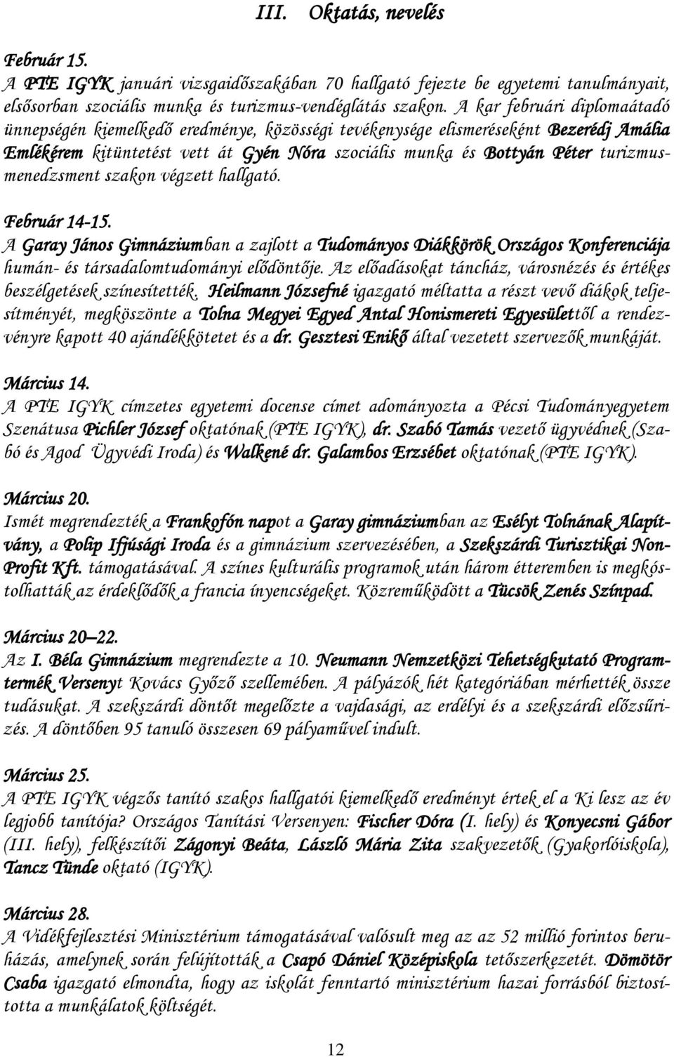 turizmusmenedzsment szakon végzett hallgató. Február 14-15. A Garay János Gimnáziumban a zajlott a Tudományos Diákkörök Országos Konferenciája humán- és társadalomtudományi elődöntője.