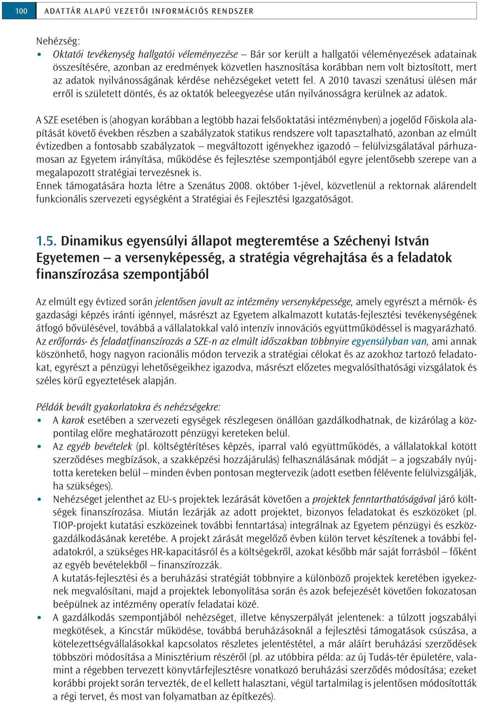 A 2010 tavaszi szenátusi ülésen már erről is született döntés, és az oktatók beleegyezése után nyilvánosságra kerülnek az adatok.