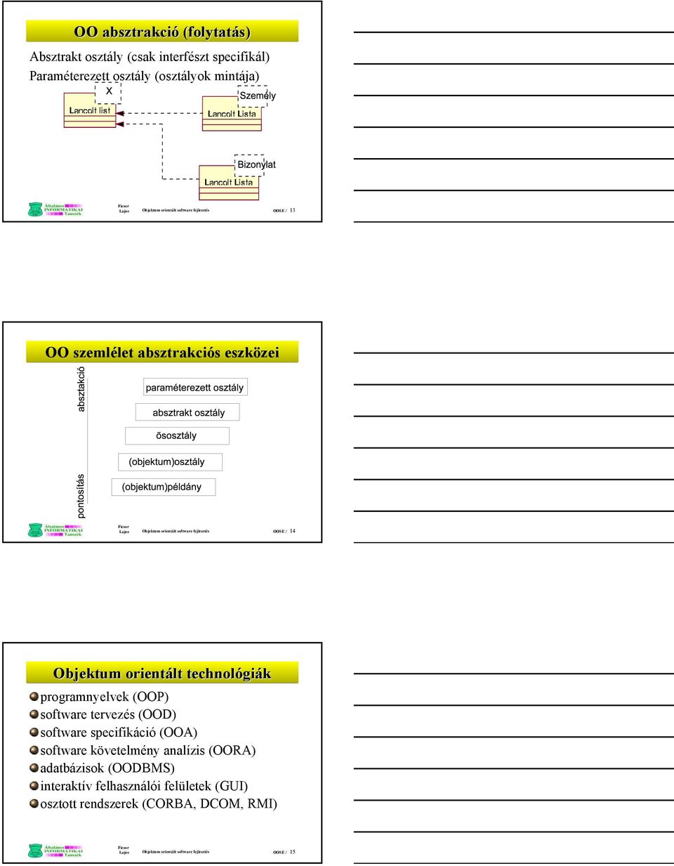 orientált technológiák programnyelvek (OOP) software tervezés (OOD) software specifikáció (OOA) software követelmény analízis (OORA)