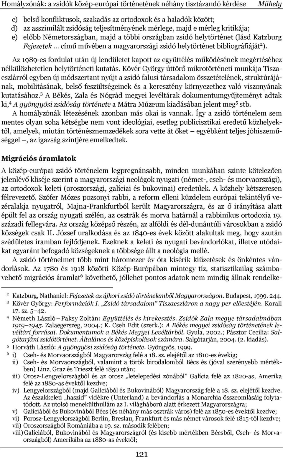 Az 1989-es fordulat után új lendületet kapott az együttélés működésének megértéséhez nélkülözhetetlen helytörténeti kutatás.