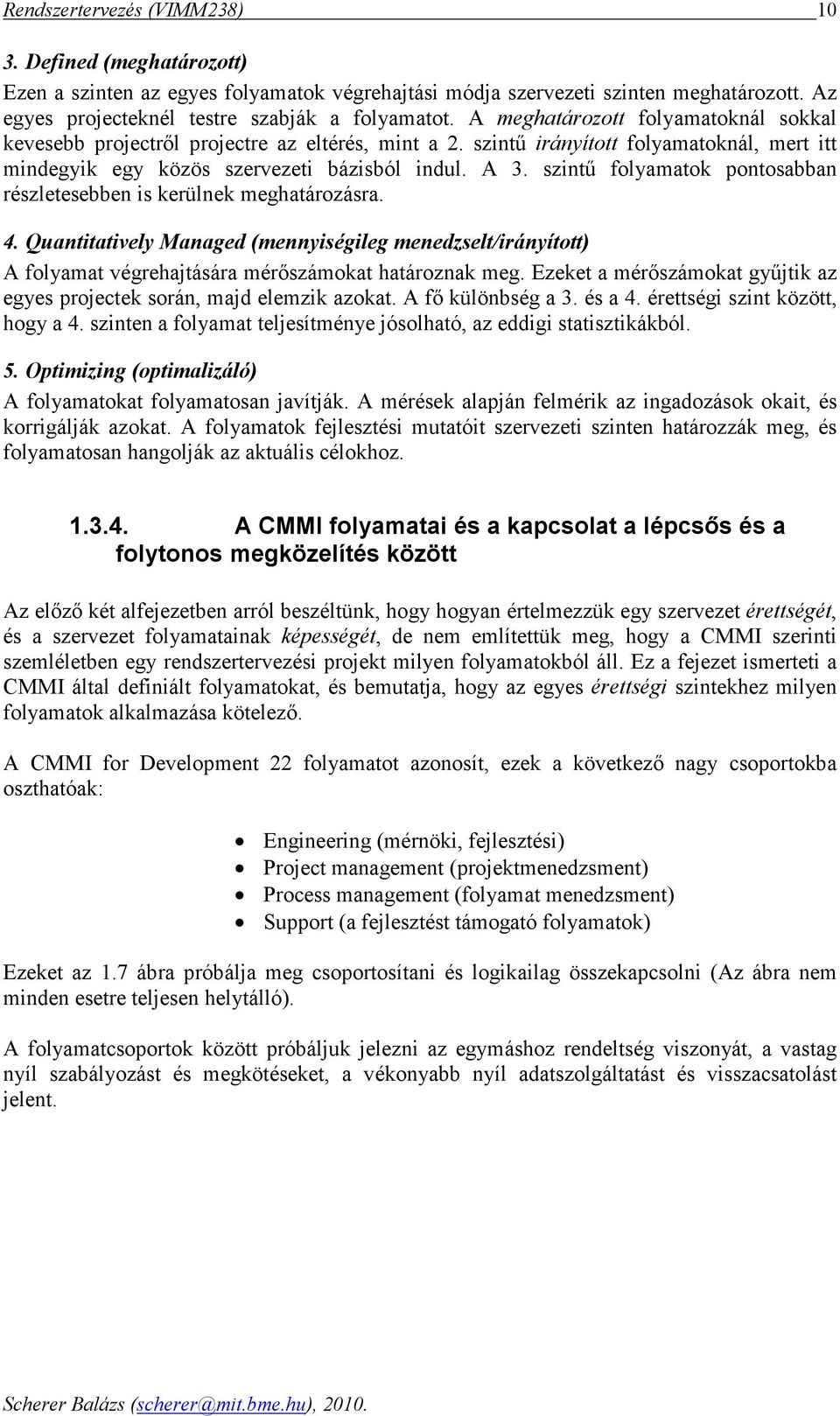 szintő folymtok pontosbbn részletesebben is kerülnek meghtározásr. 4. Quntittively Mnged (mennyiségileg menedzselt/irányított) A folymt végrehjtásár mérıszámokt htároznk meg.