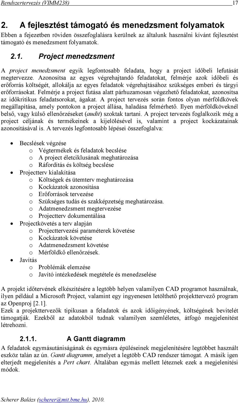 Felmérje project futás ltt párhuzmosn végezhetı feldtokt, zonosíts z idıkritikus feldtsorokt, ágkt.