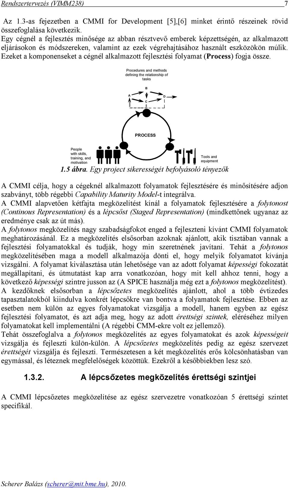 Ezeket komponenseket cégnél lklmzott fejlesztési folymt (Process) fogj össze.