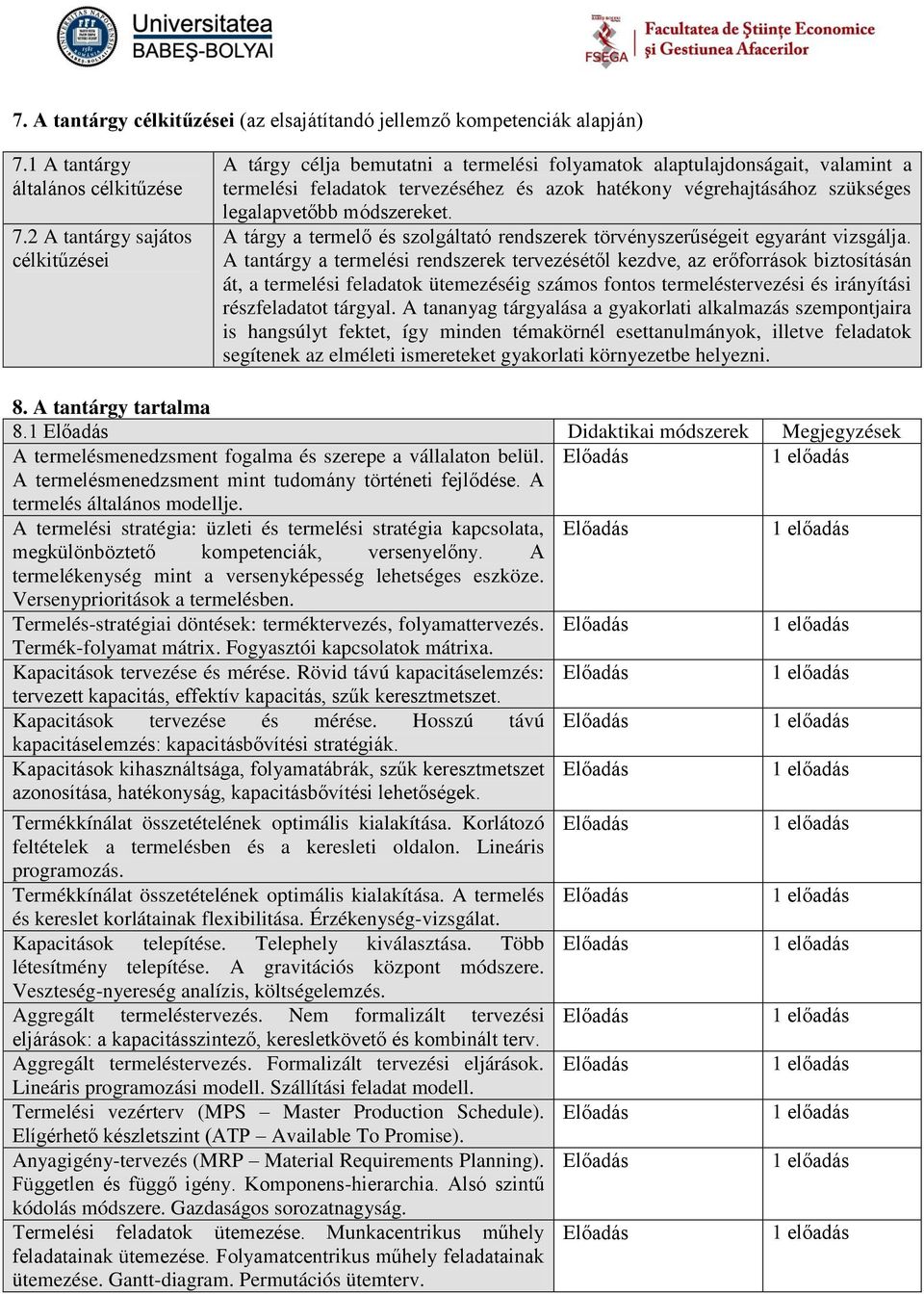 legalapvetőbb módszereket. A tárgy a termelő és szolgáltató rendszerek törvényszerűségeit egyaránt vizsgálja.