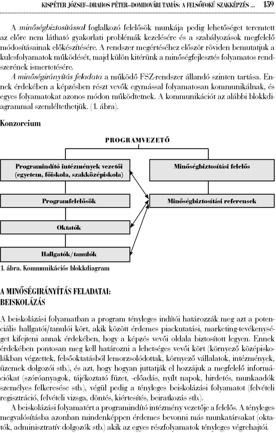 A rendszer megértéséhez először röviden bemutatjuk a kulcsfolyamatok működését, majd külön kitérünk a minőségfejlesztés folyamatos rendszerének ismertetésére.