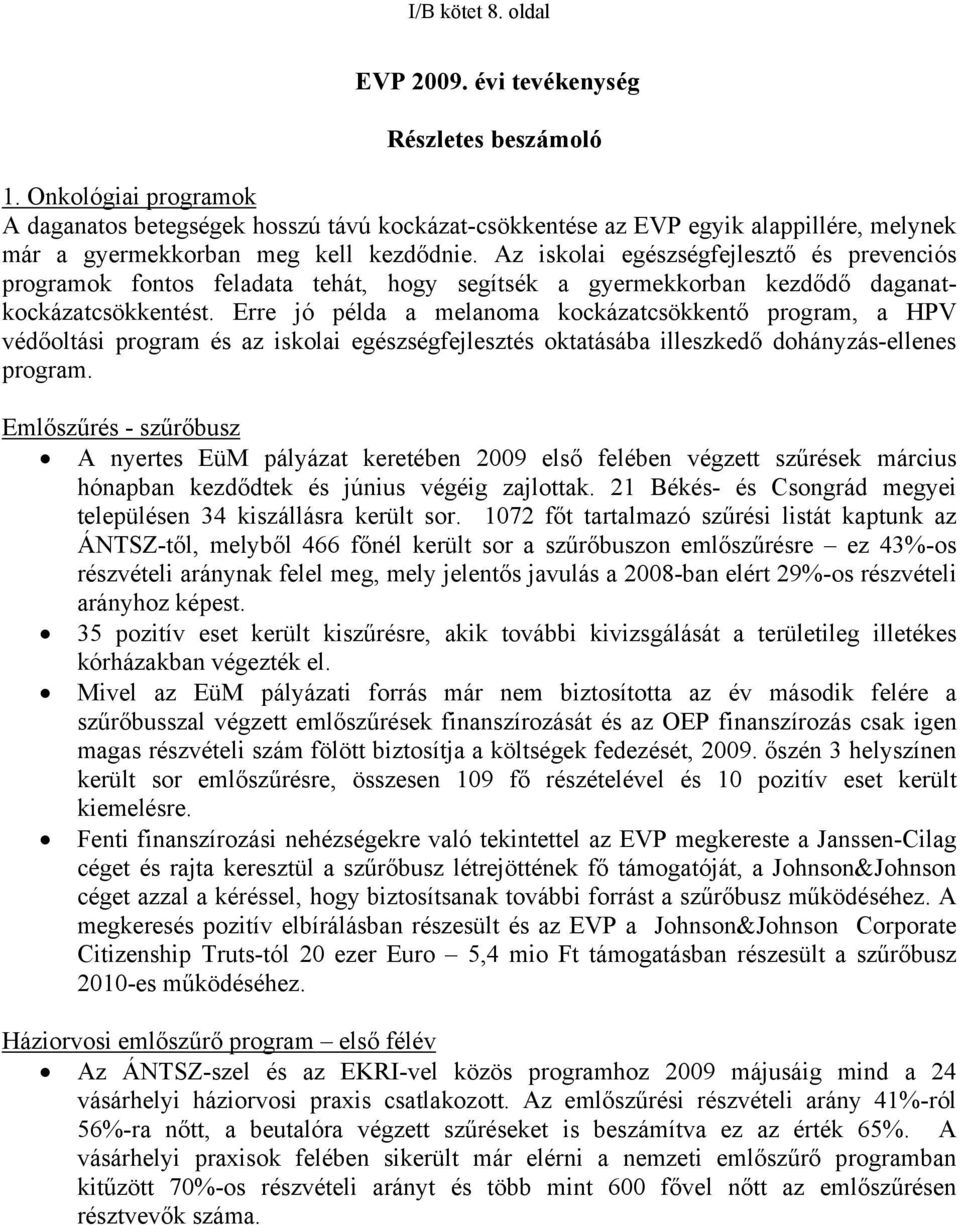 Az iskolai egészségfejlesztő és prevenciós programok fontos feladata tehát, hogy segítsék a gyermekkorban kezdődő daganatkockázatcsökkentést.