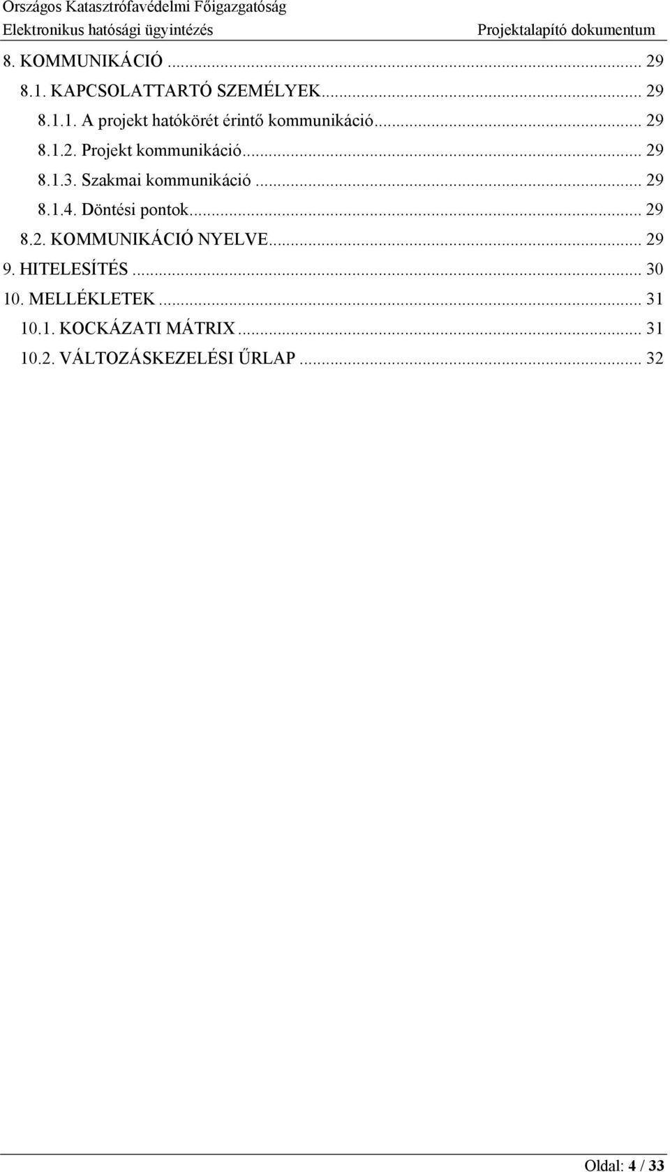 Döntési pontok... 29 8.2. KOMMUNIKÁCIÓ NYELVE... 29 9. HITELESÍTÉS... 30 10. MELLÉKLETEK.