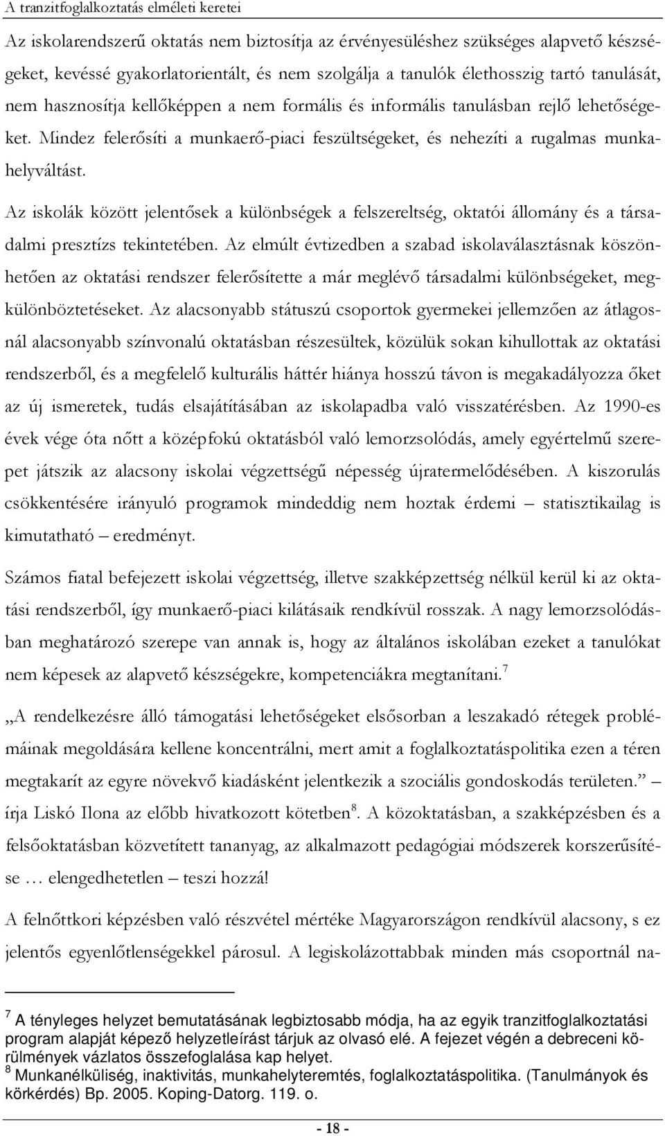 Mindez felerısíti a munkaerı-piaci feszültségeket, és nehezíti a rugalmas munkahelyváltást.