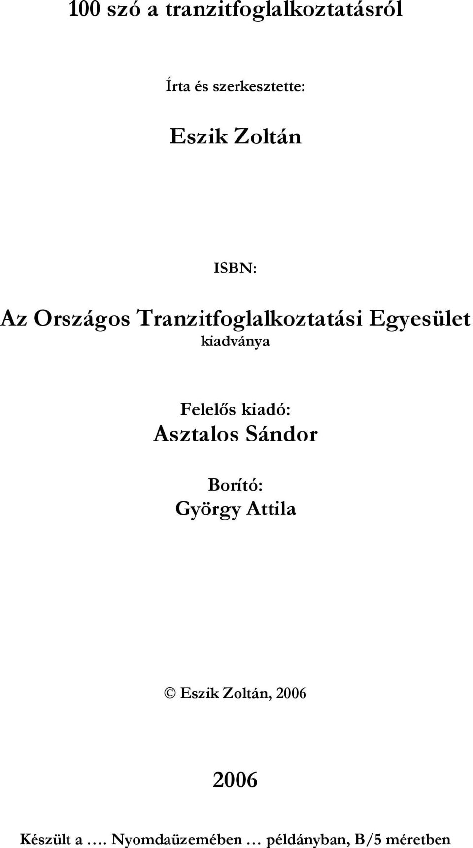 kiadványa Felelıs kiadó: Asztalos Sándor Borító: György Attila
