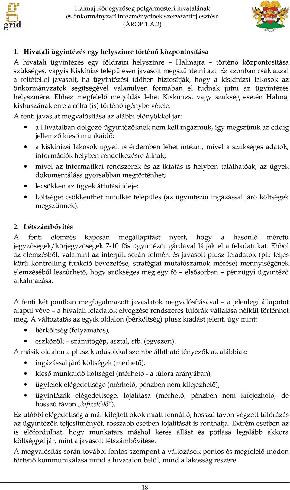 azt. Ez azonban csak azzal a feltétellel javasolt, ha ügyintézési időben biztosítják, hogy a kiskinizsi lakosok az önkormányzatok segítségével valamilyen formában el tudnak jutni az ügyintézés