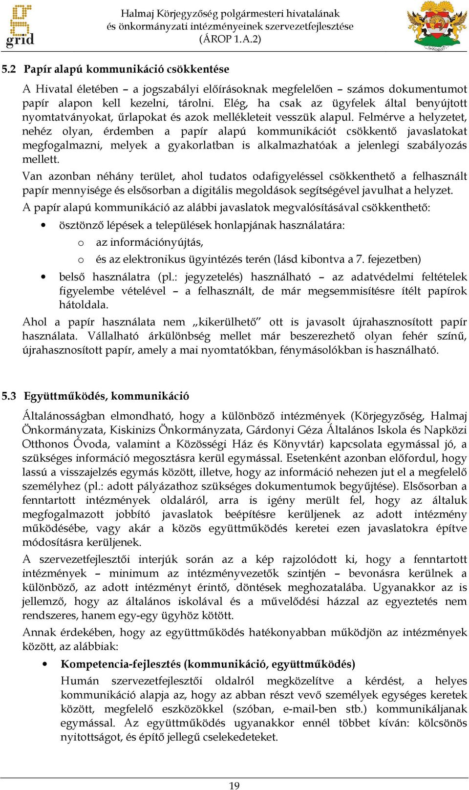 Elég, ha csak az ügyfelek által benyújtott nyomtatványokat, űrlapokat és azok mellékleteit vesszük alapul.