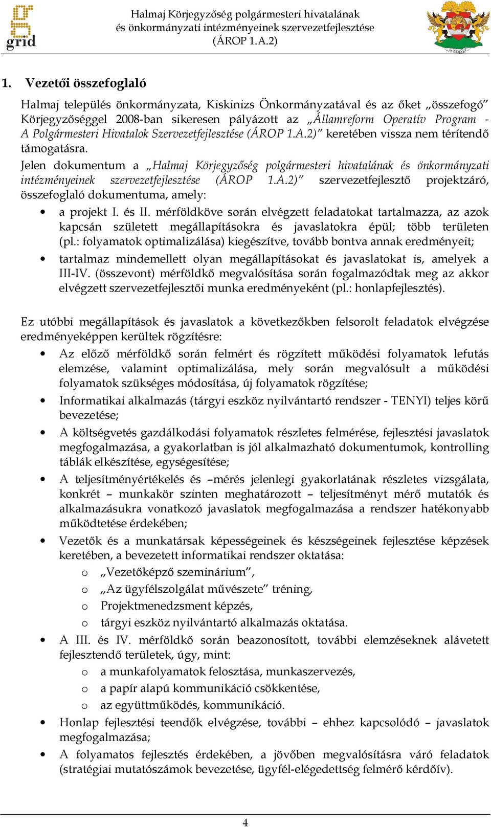 Hivatalok Szervezetfejlesztése (ÁROP 1.A.2) keretében vissza nem térítendő támogatásra.