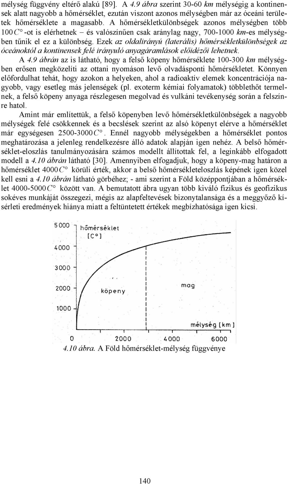 Ezek az oldalirányú (laterális) hőmérsékletkülönbségek az óceánoktól a kontinensek felé irányuló anyagáramlások előidézői lehetnek. A 4.