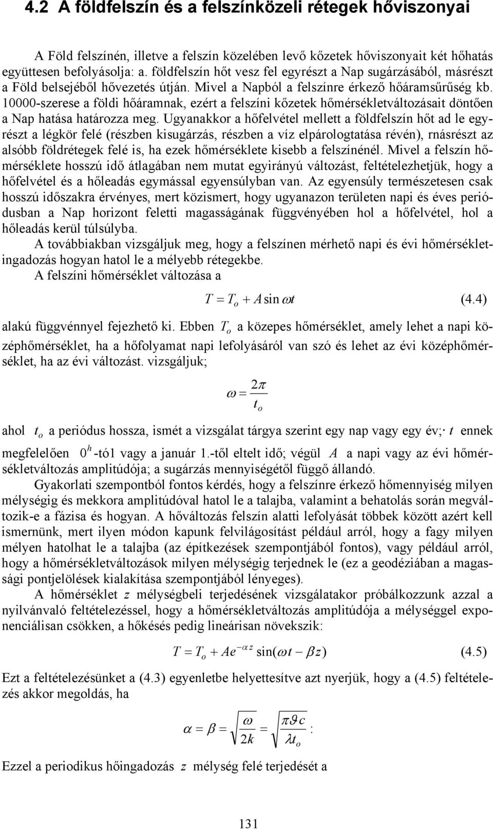 10000-szerese a földi hőáramnak, ezért a felszíni kőzetek hőmérsékletváltozásait döntően a Nap hatása határozza meg.