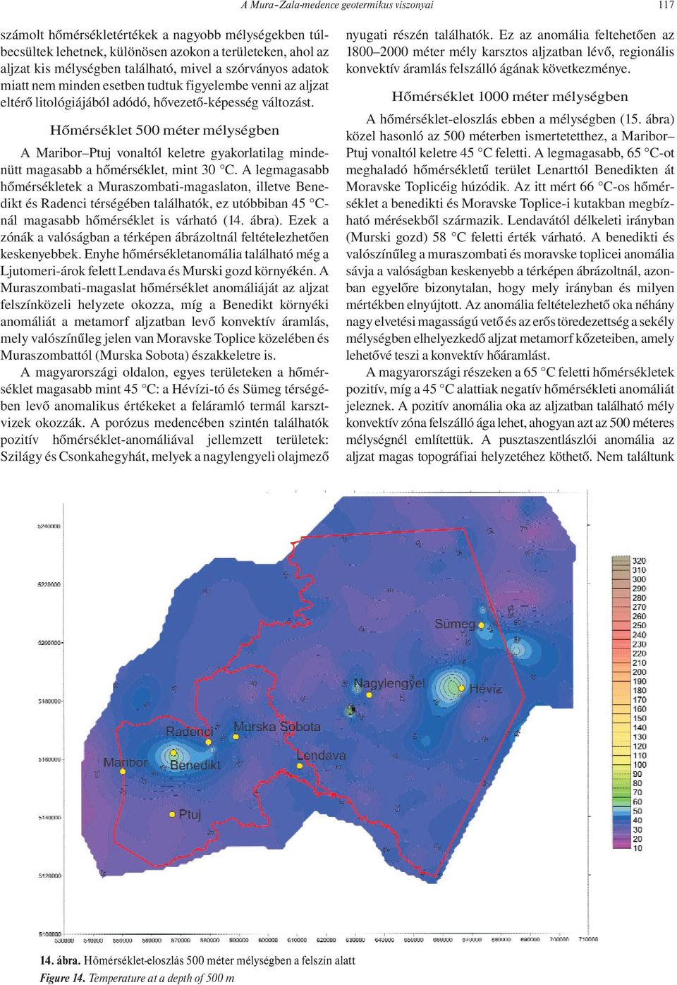 Hőmérséklet 500 méter mélységben A Maribor Ptuj vonaltól keletre gyakorlatilag mindenütt magasabb a hőmérséklet, mint 30 C.