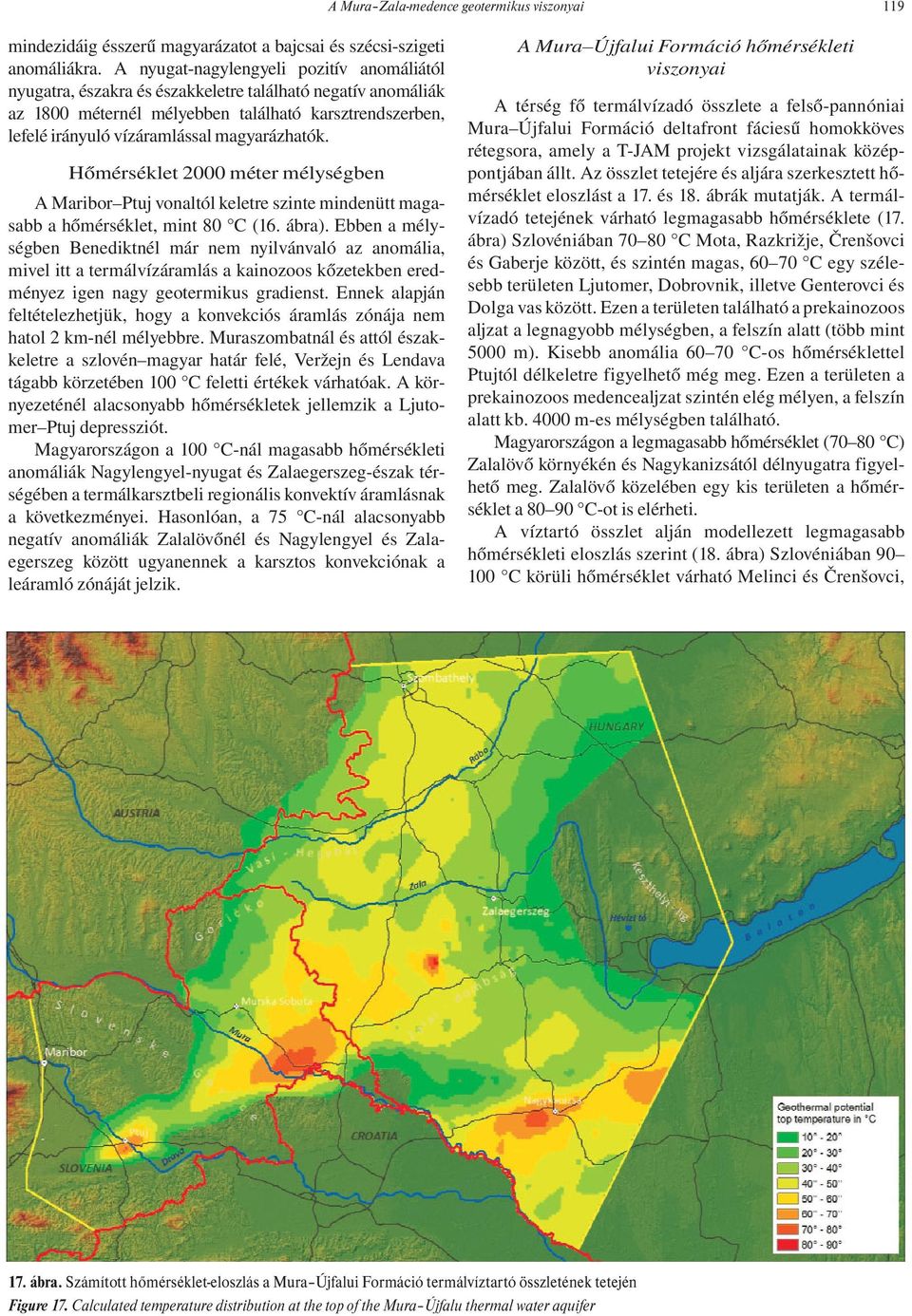 magyarázhatók. Hőmérséklet 2000 méter mélységben A Maribor Ptuj vonaltól keletre szinte mindenütt magasabb a hőmérséklet, mint 80 C (16. ábra).
