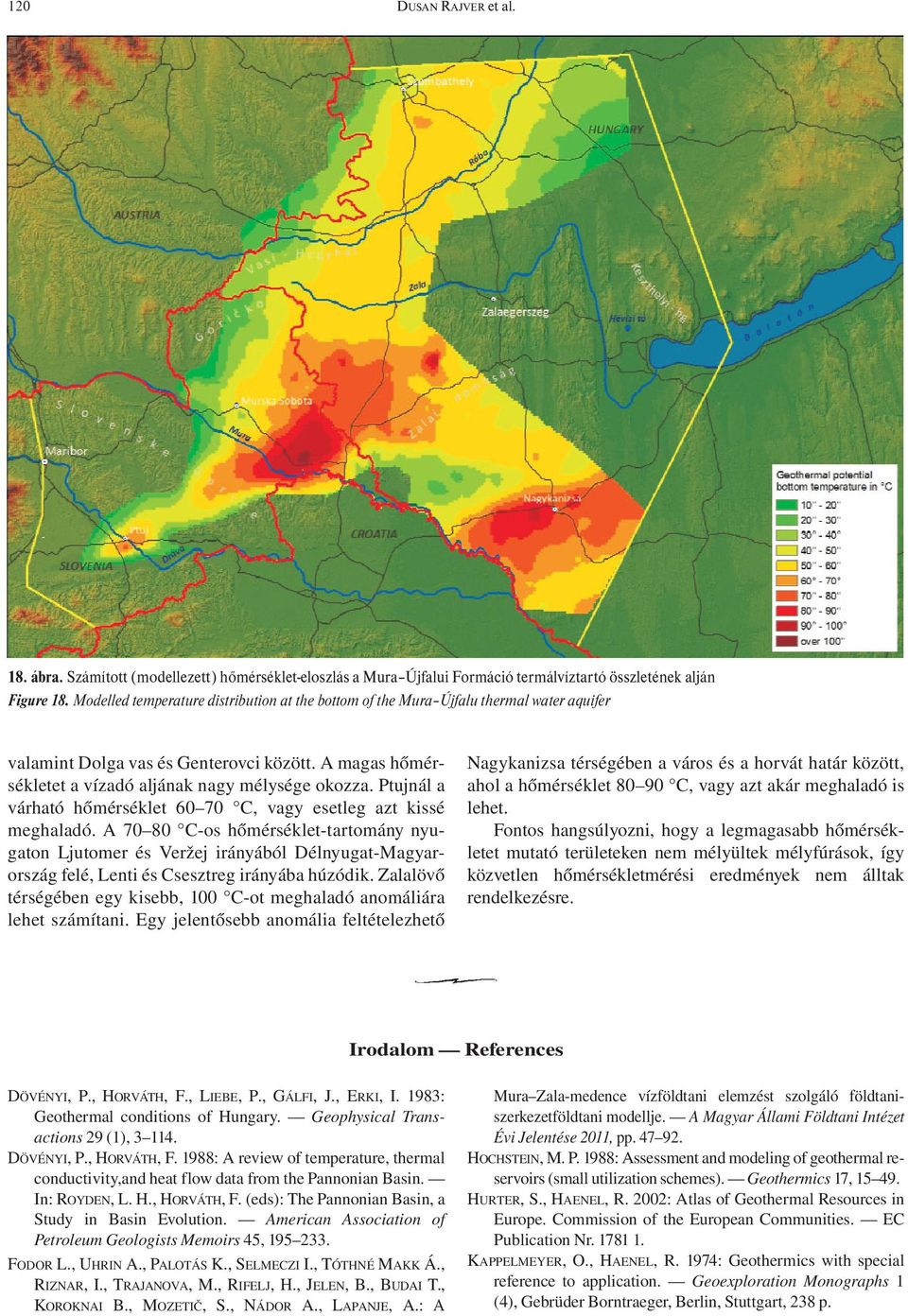 Ptujnál a várható hőmérséklet 60 70 C, vagy esetleg azt kissé meghaladó.