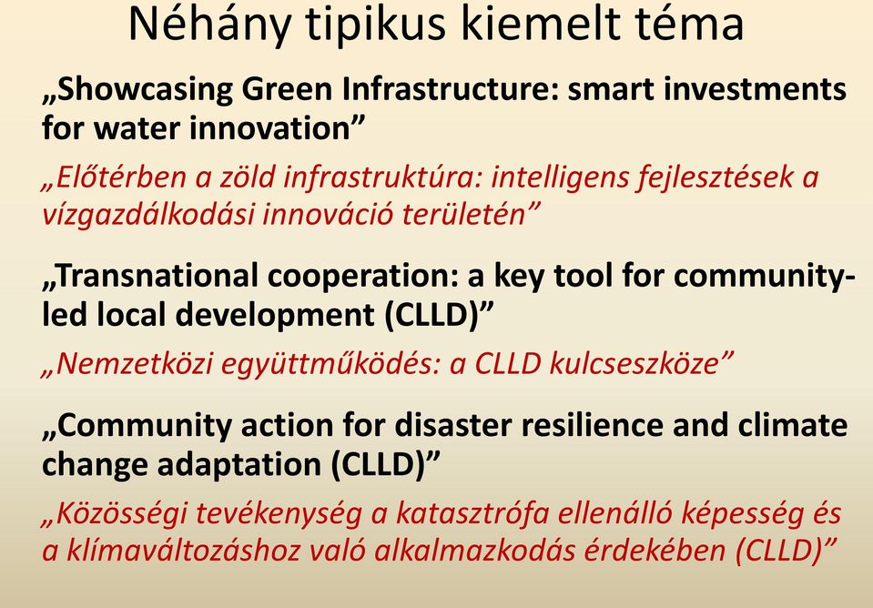 communityled local development (CLLD) Nemzetközi együttműködés: a CLLD kulcseszköze Community action for disaster resilience