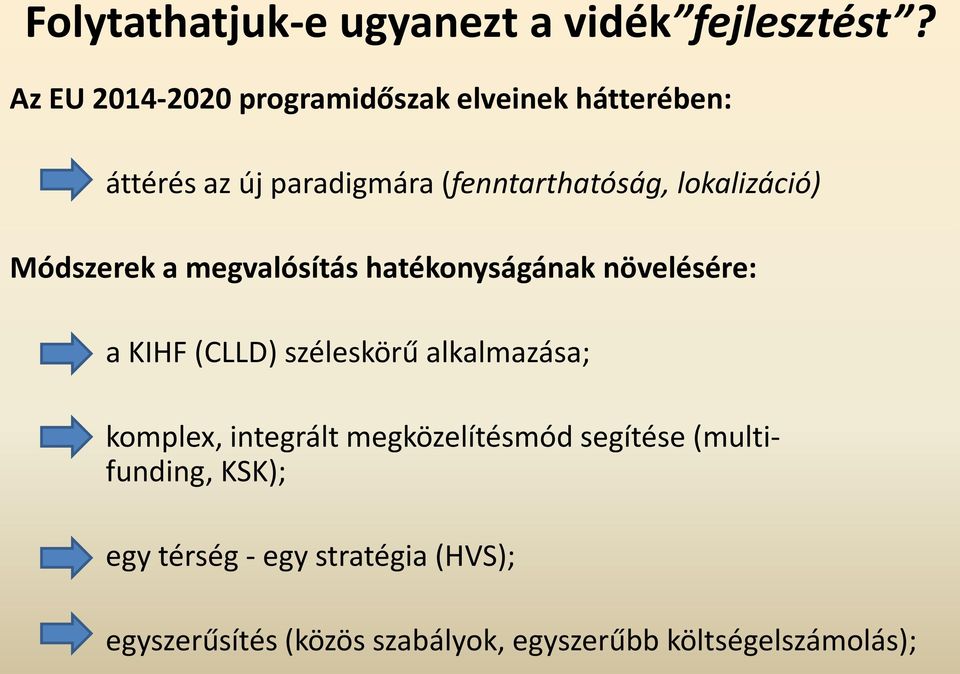 lokalizáció) Módszerek a megvalósítás hatékonyságának növelésére: a KIHF (CLLD) széleskörű