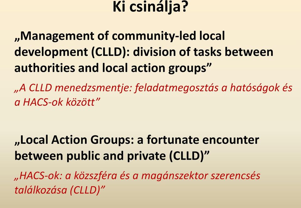 authorities and local action groups A CLLD menedzsmentje: feladatmegosztás a hatóságok