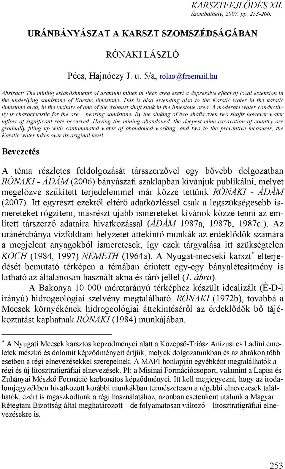 This is also extending also to the Karstic water in the karstic limestone area, in the vicinity of one of the exhaust shaft sunk in the limestone area.