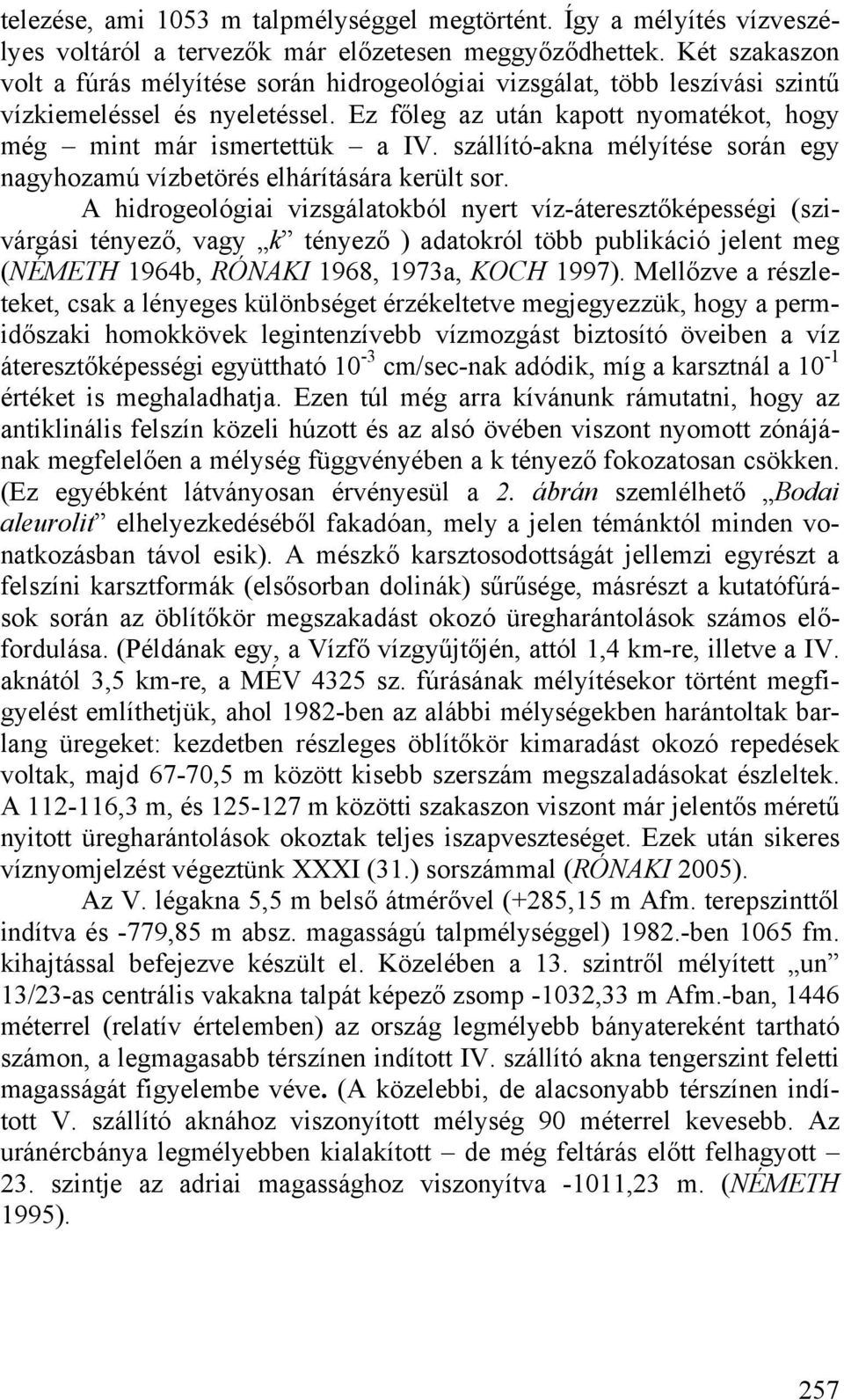 szállító-akna mélyítése során egy nagyhozamú vízbetörés elhárítására került sor.